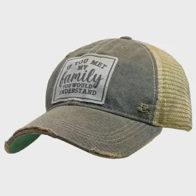 If You Met My Family You Would Understand Trucker Hat Cap